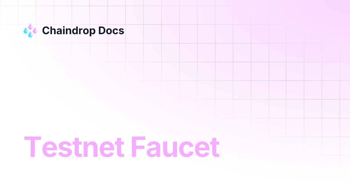 Testnet Faucet | Chaindrop Docs